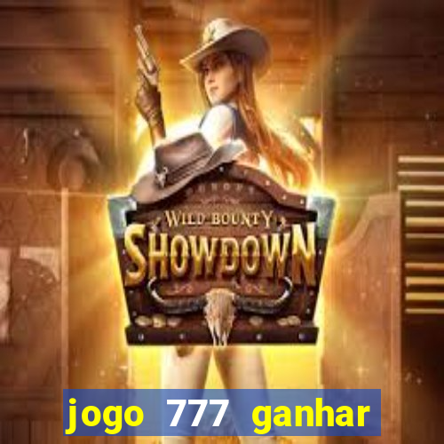 jogo 777 ganhar dinheiro de verdade